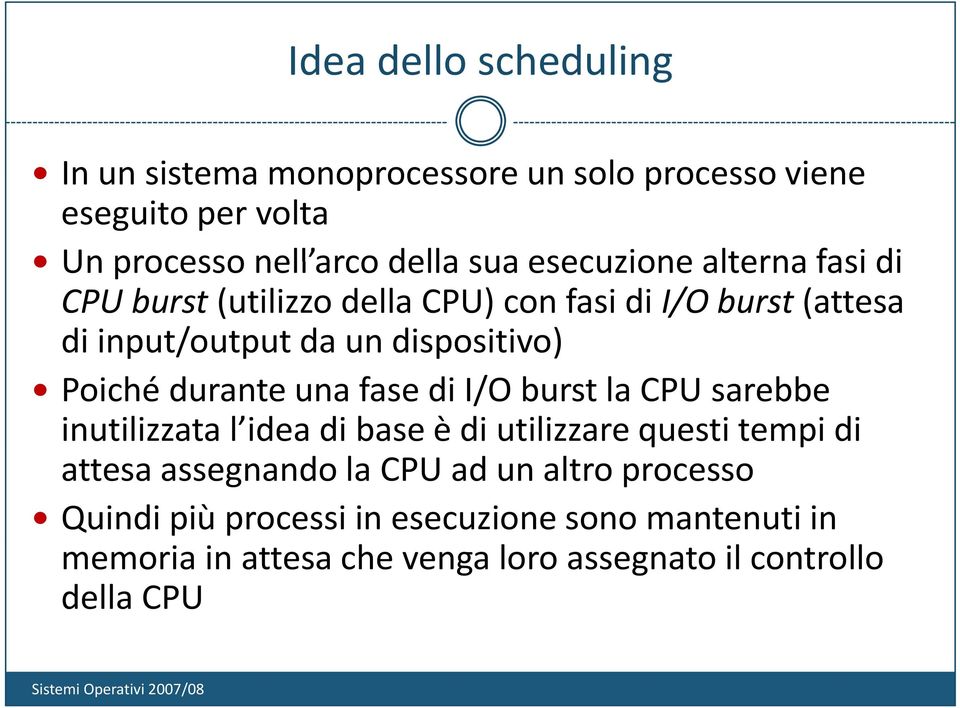 durante una fase di I/O burst la CPU sarebbe inutilizzata l idea di base è di utilizzare questi tempi di attesa assegnando la CPU