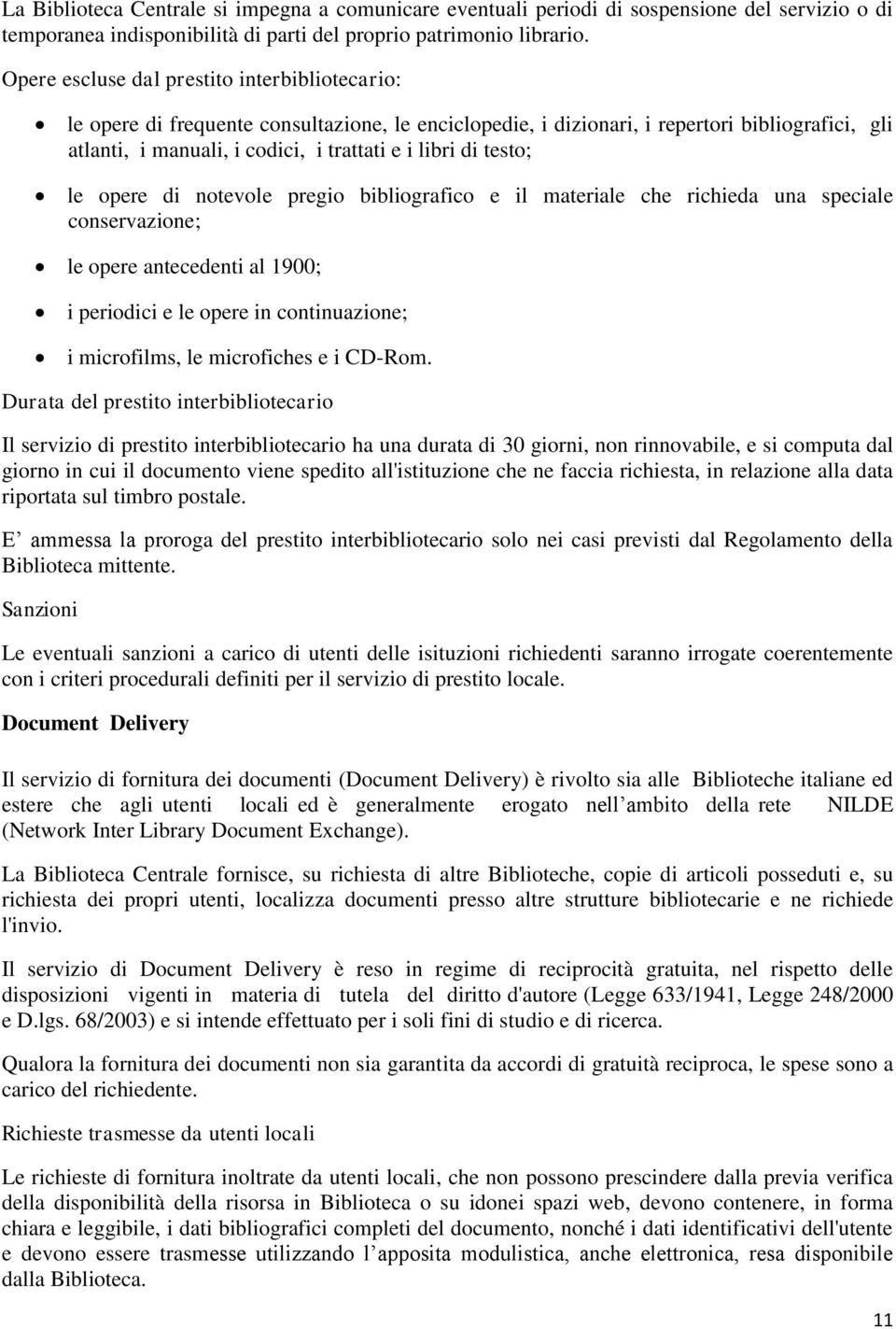 testo; le opere di notevole pregio bibliografico e il materiale che richieda una speciale conservazione; le opere antecedenti al 1900; i periodici e le opere in continuazione; i microfilms, le