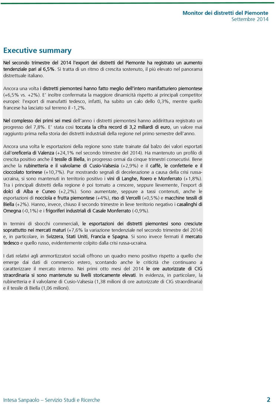 Ancora una volta i distretti piemontesi hanno fatto meglio dell intero manifatturiero piemontese (+6,5% vs. +2%).