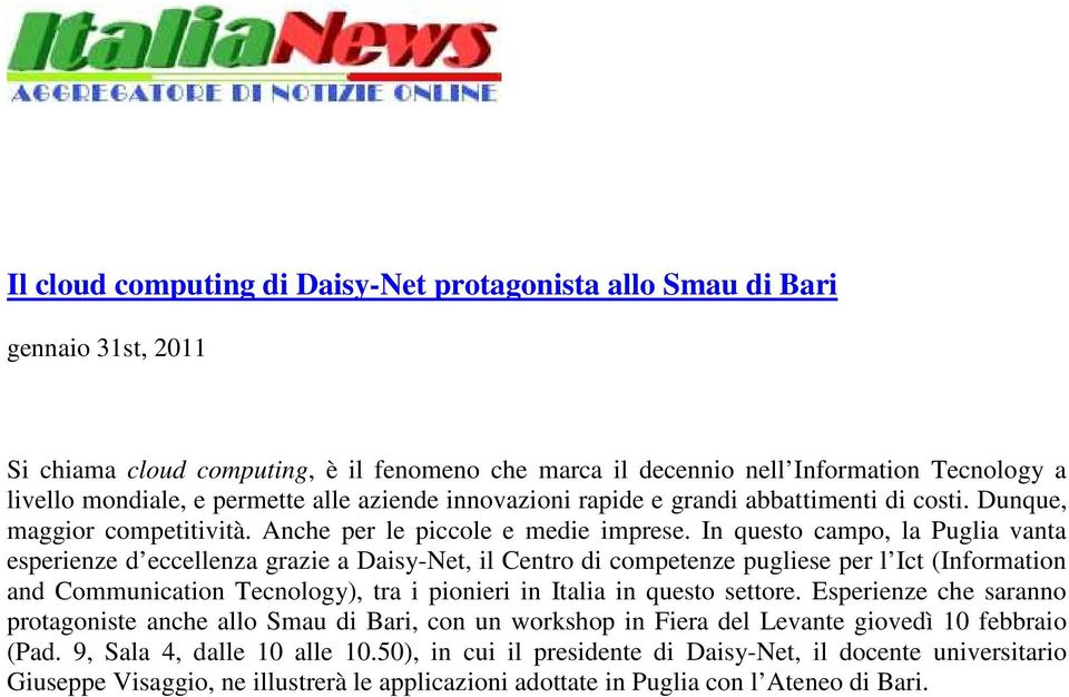 In questo campo, la Puglia vanta esperienze d eccellenza grazie a Daisy-Net, il Centro di competenze pugliese per l Ict (Information and Communication Tecnology), tra i pionieri in Italia in questo