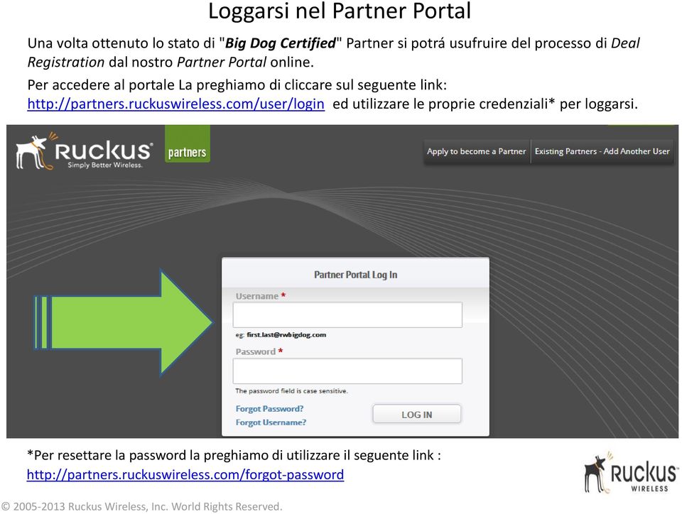 Per accedere al portale La preghiamo di cliccare sul seguente link: http://partners.ruckuswireless.