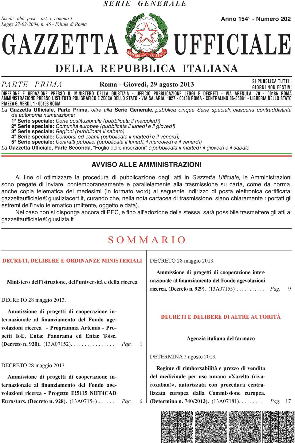 DIREZIONE E REDAZIONE PRESSO IL MINISTERO DELLA GIUSTIZIA - UFFICIO PUBBLICAZIONE LEGGI E DECRETI - VIA ARENULA, 70-00186 ROMA AMMINISTRAZIONE DIREZIONE REDAZIONE PRESSO PRESSO L ISTITUTO IL