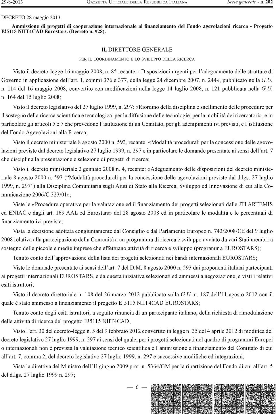 85 recante: «Disposizioni urgenti per l adeguamento delle strutture di Governo in applicazione dell art. 1, commi 376 e 377, della legge 24 dicembre 2007, n.