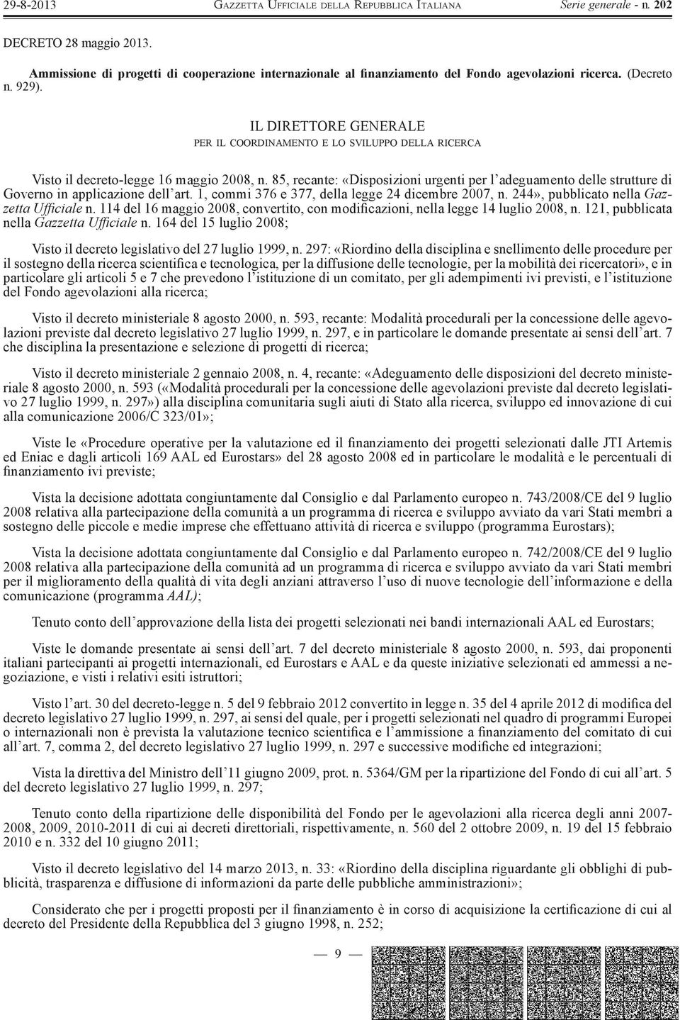 85, recante: «Disposizioni urgenti per l adeguamento delle strutture di Governo in applicazione dell art. 1, commi 376 e 377, della legge 24 dicembre 2007, n.