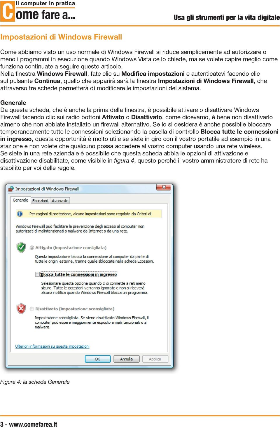 Nella finestra Windows Firewall, fate clic su Modifica impostazioni e autenticatevi facendo clic sul pulsante Continua, quello che apparirà sarà la finestra Impostazioni di Windows Firewall, che