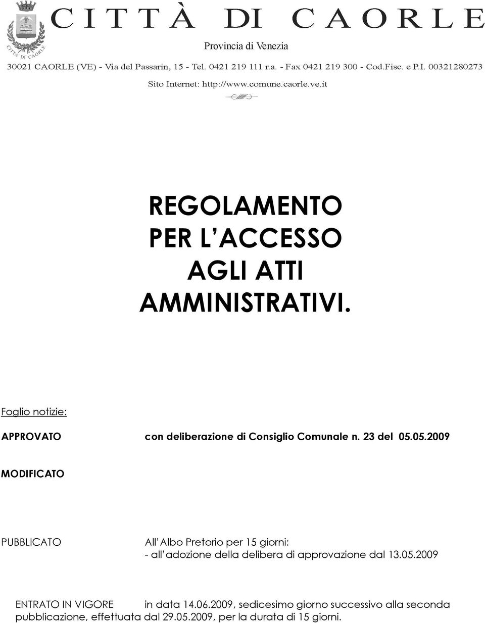 05.2009 MODIFICATO PUBBLICATO All Albo Pretorio per 15 giorni: - all adozione della delibera di