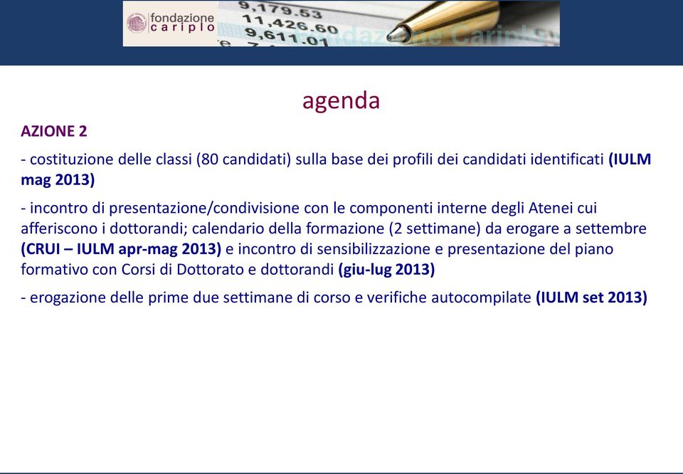 formazione (2 settimane) da erogare a settembre (CRUI IULM apr-mag 2013) e incontro di sensibilizzazione e presentazione del piano