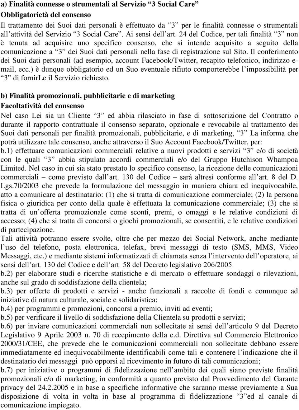 24 del Codice, per tali finalità 3 non è tenuta ad acquisire uno specifico consenso, che si intende acquisito a seguito della comunicazione a 3 dei Suoi dati personali nella fase di registrazione sul