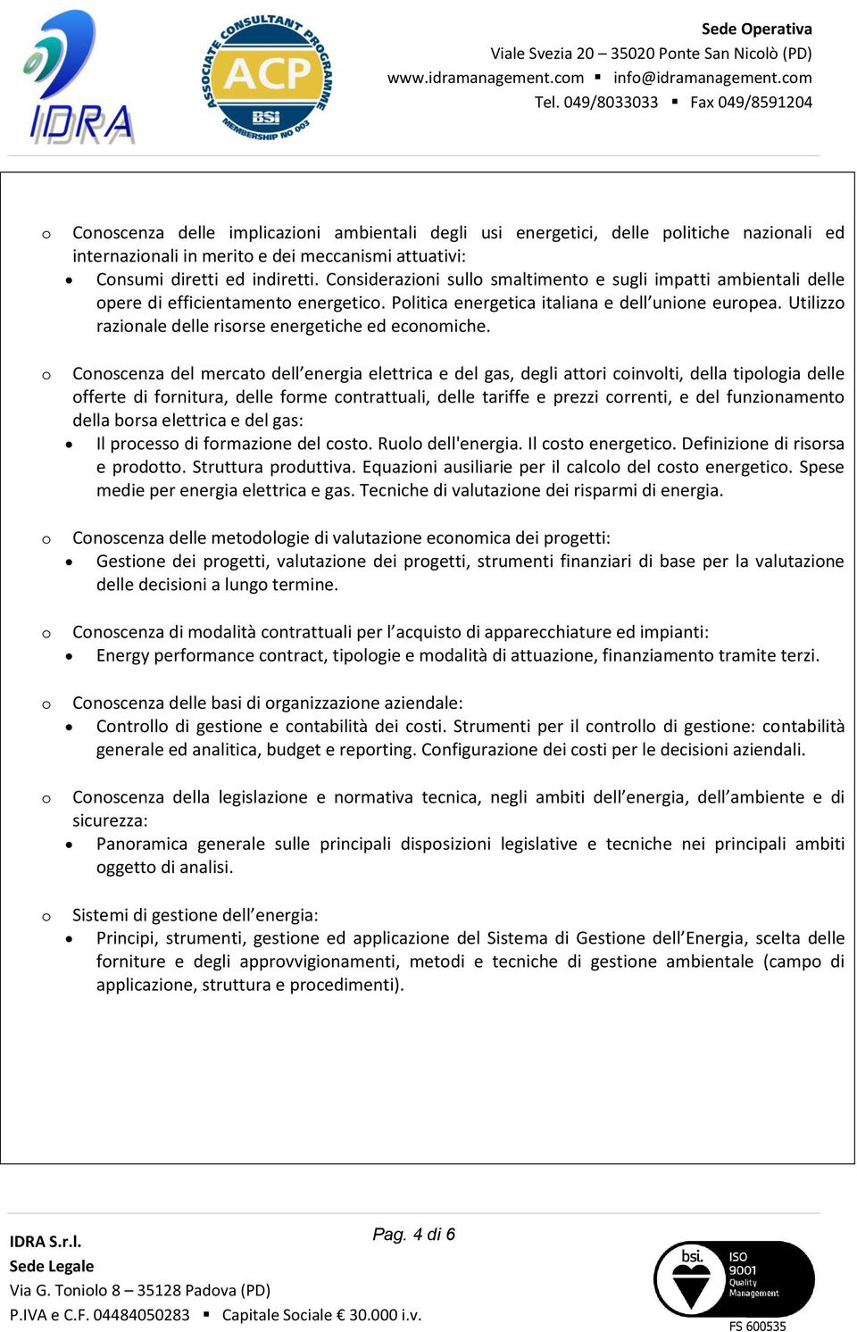 Cnsiderazini sull smaltiment e sugli impatti ambientali delle pere di efficientament energetic. Plitica energetica italiana e dell unine eurpea. Utilizz razinale delle risrse energetiche ed ecnmiche.