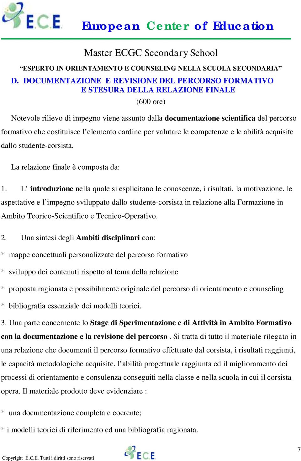 L introduzione nella quale si esplicitano le conoscenze, i risultati, la motivazione, le aspettative e l impegno sviluppato dallo studente-corsista in relazione alla Formazione in Ambito