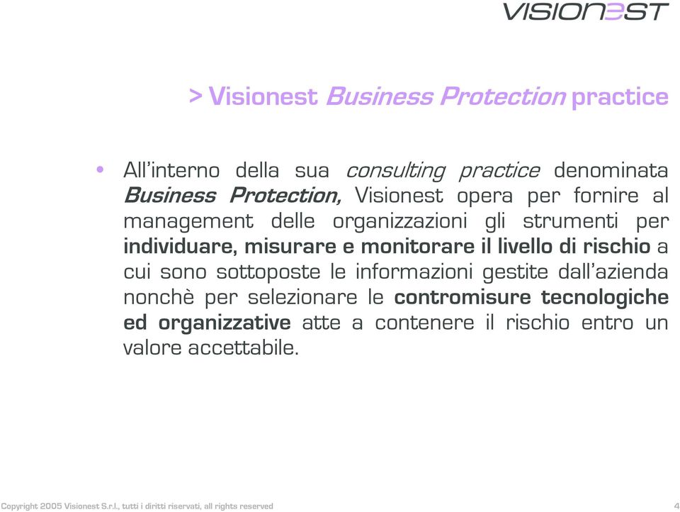 cui sono sottoposte le informazioni gestite dall azienda nonchè per selezionare le contromisure tecnologiche ed organizzative