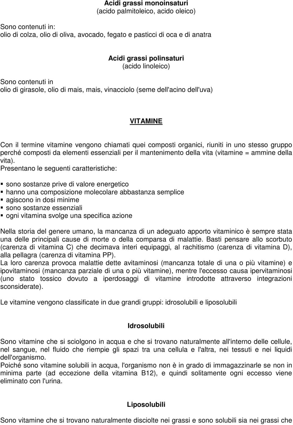 perché composti da elementi essenziali per il mantenimento della vita (vitamine = ammine della vita).