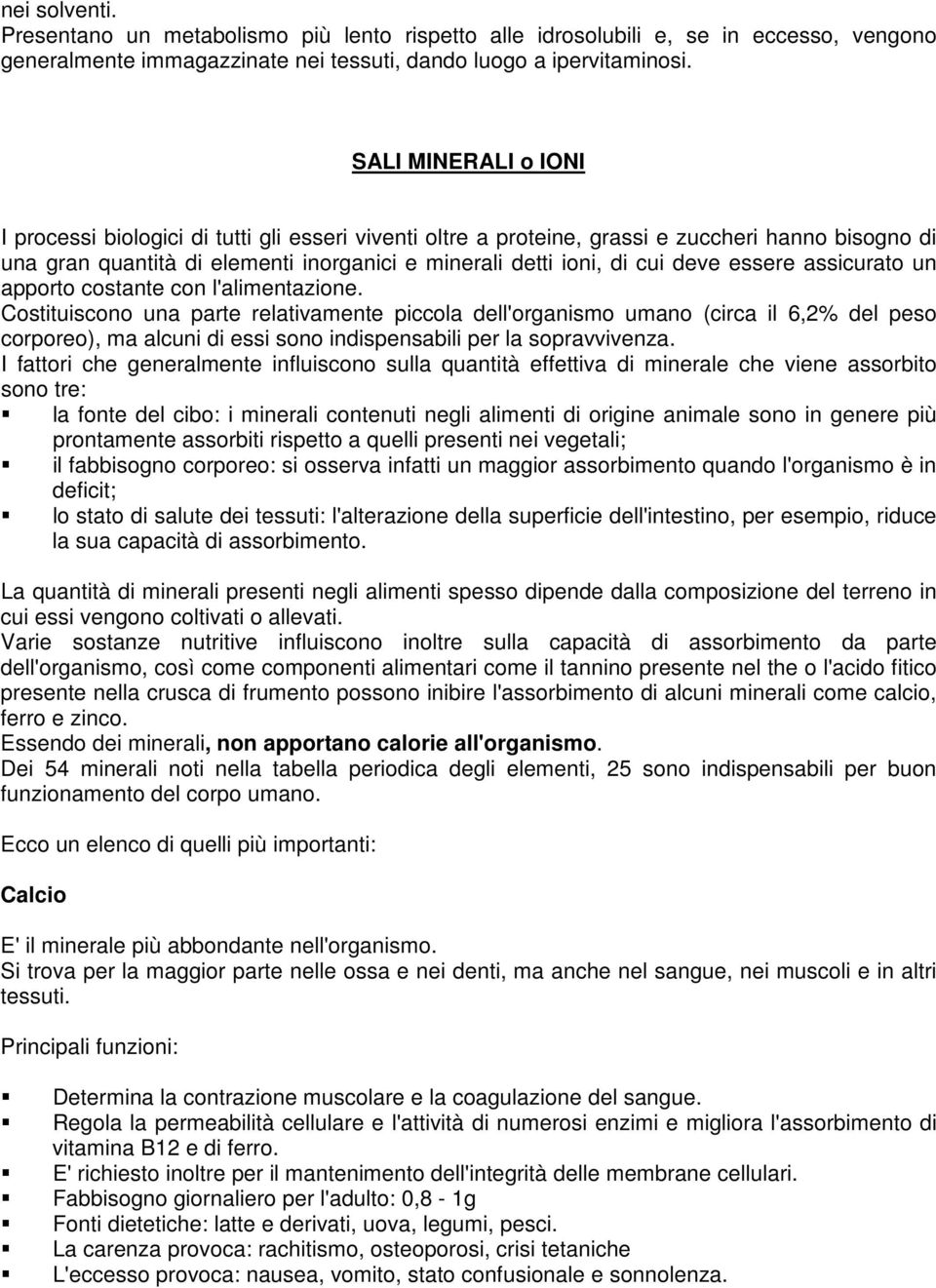 essere assicurato un apporto costante con l'alimentazione.