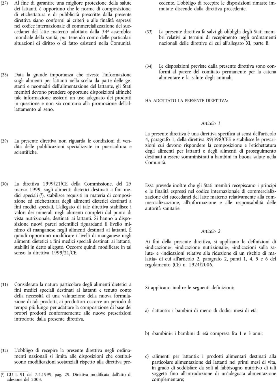 delle particolari situazioni di diritto o di fatto esistenti nella Comunità.