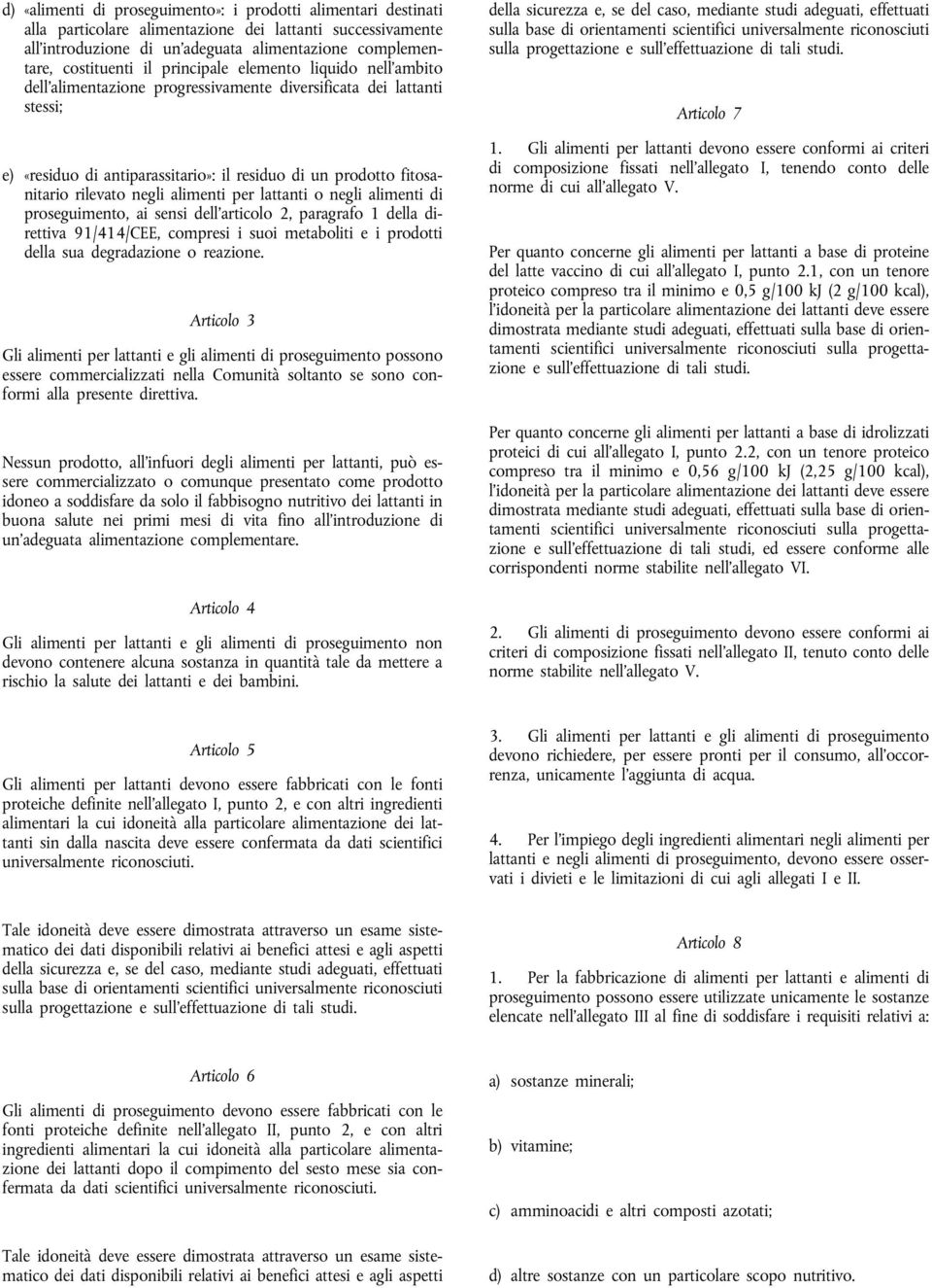 alimenti per lattanti o negli alimenti di proseguimento, ai sensi dell'articolo 2, paragrafo 1 della direttiva 91/414/CEE, compresi i suoi metaboliti e i prodotti della sua degradazione o reazione.