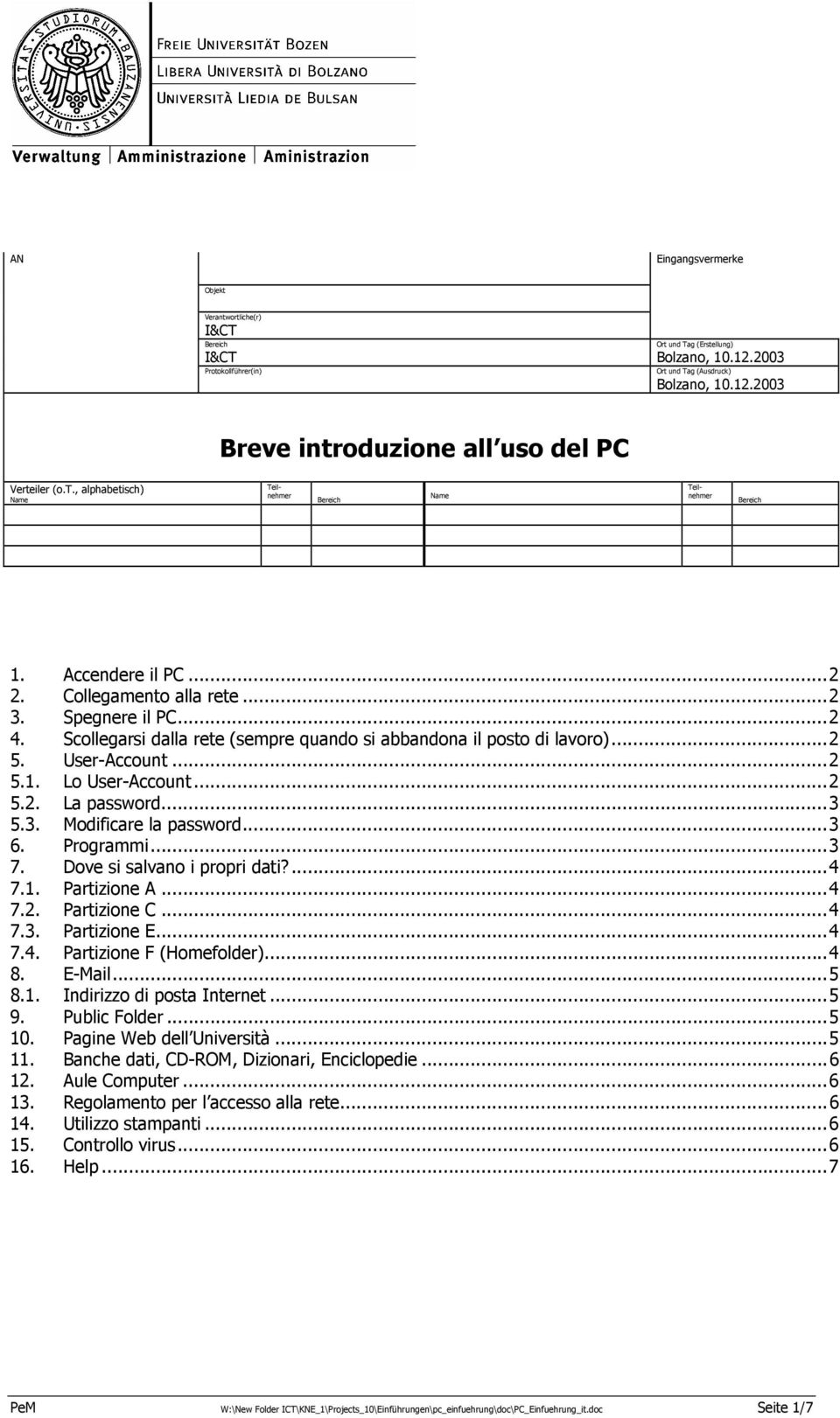 Scllegarsi dalla rete (sempre quand si abbandna il pst di lavr)...2 5. User-Accunt...2 5.1. L User-Accunt...2 5.2. La passwrd...3 5.3. Mdificare la passwrd...3 6. Prgrammi...3 7.