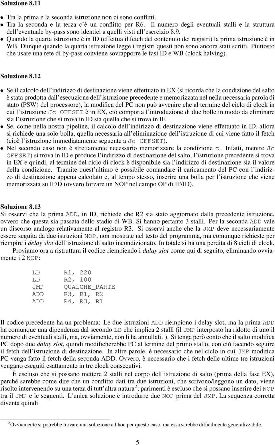 Quando la quarta istruzione è in ID (effettua il fetch del contenuto dei registri) la prima istruzione è in WB.