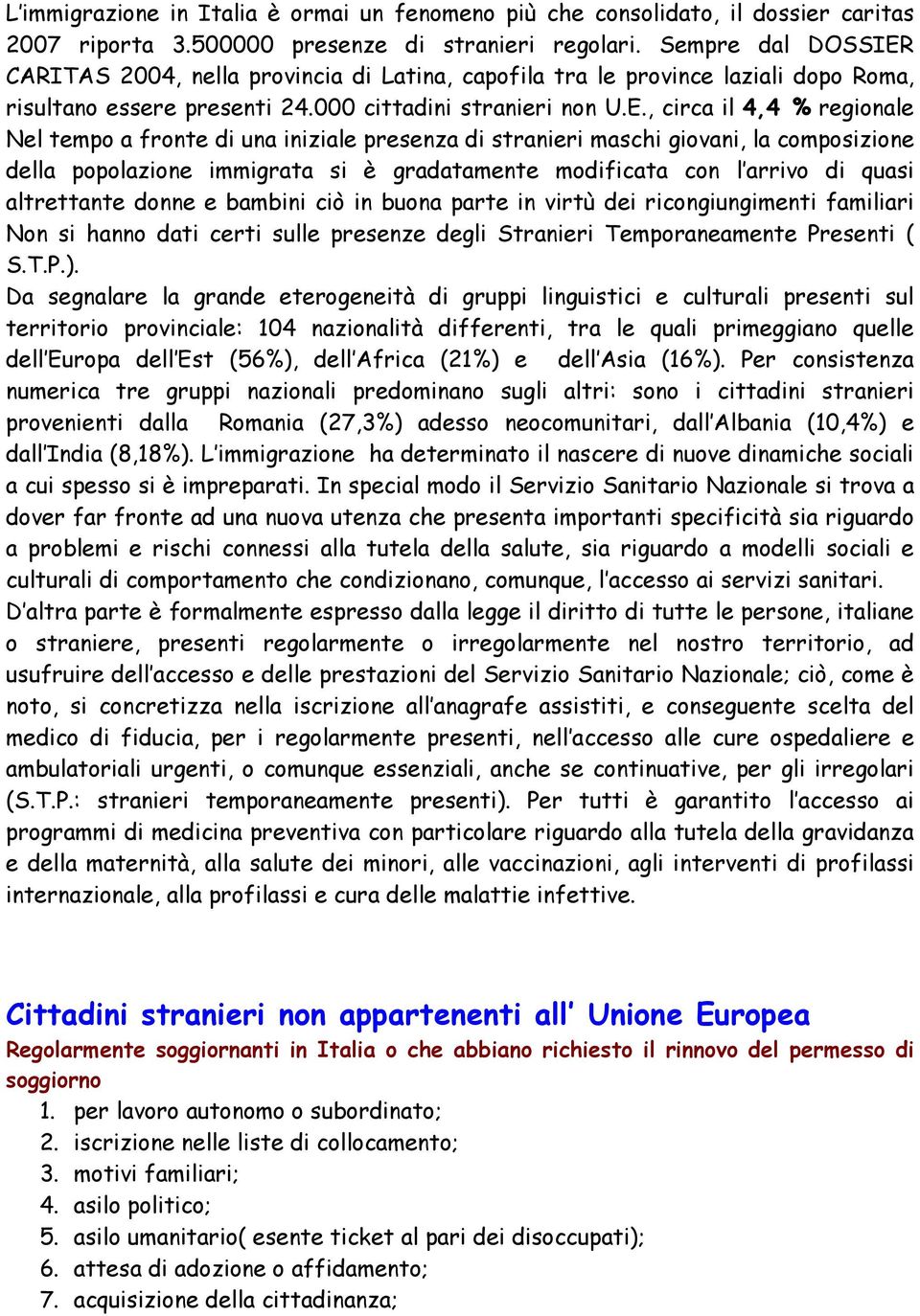 CARITAS 2004, nella provincia di Latina, capofila tra le province laziali dopo Roma, risultano essere presenti 24.000 cittadini stranieri non U.E.