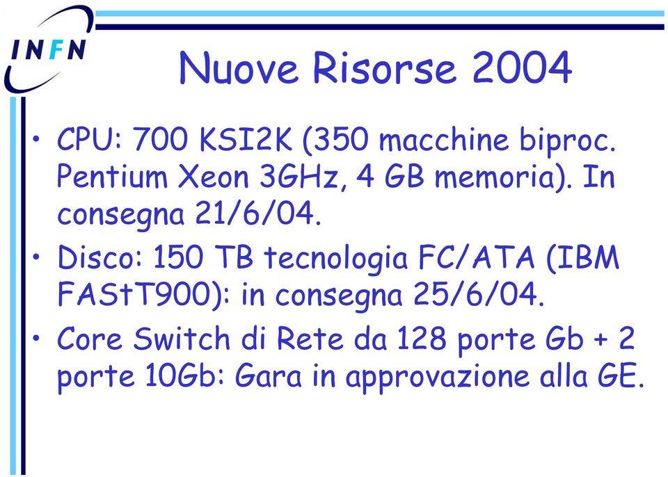 Disco: 150 TB tecnologia FC/ATA (IBM FAStT900): in consegna