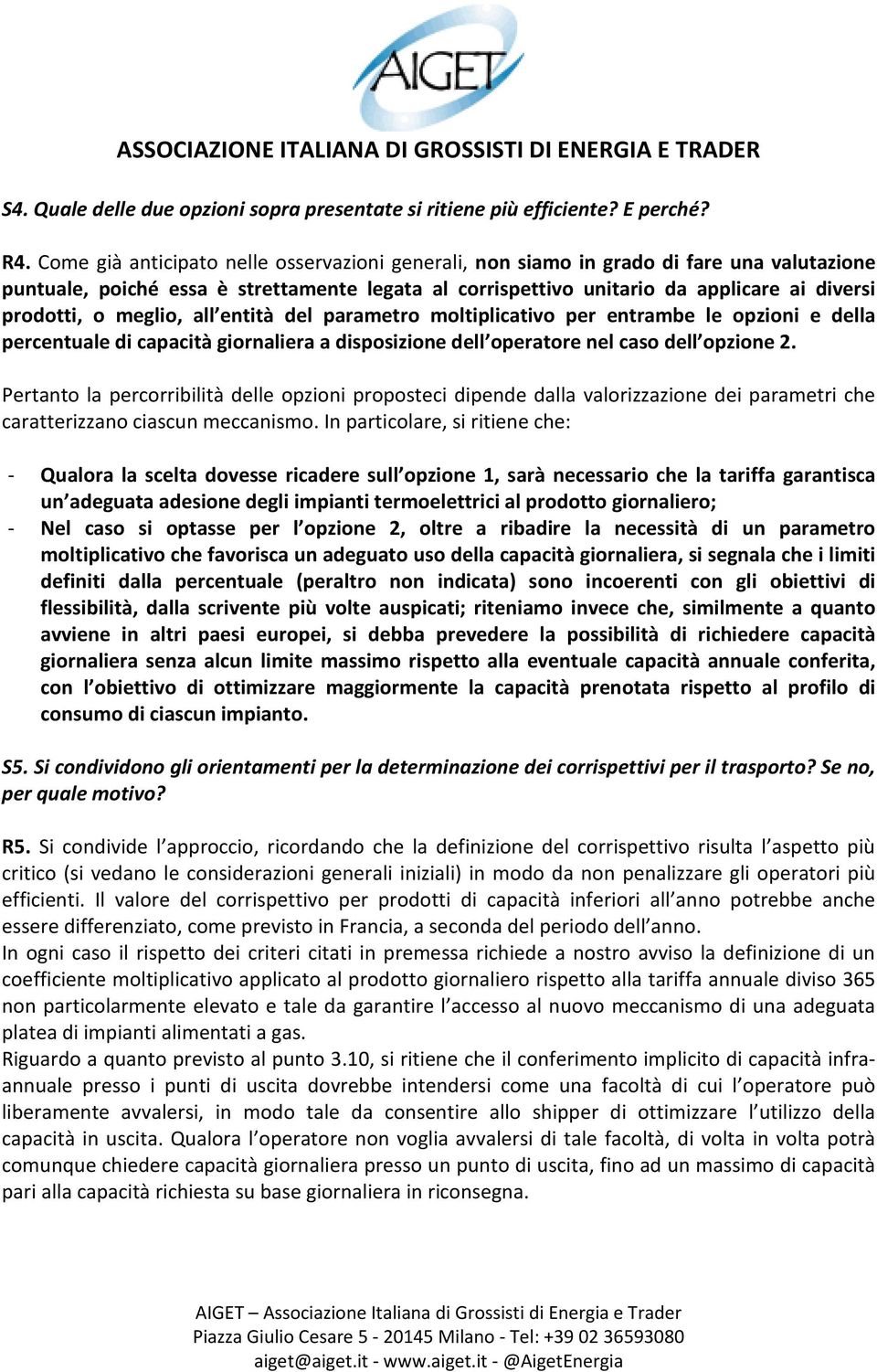 meglio, all entità del parametro moltiplicativo per entrambe le opzioni e della percentuale di capacità giornaliera a disposizione dell operatore nel caso dell opzione 2.