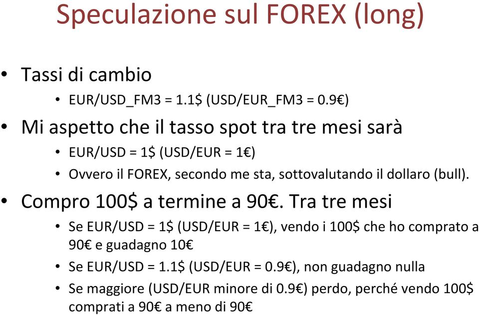 sottovalutando il dollaro (bull). Compro 100$ a termine a 90.