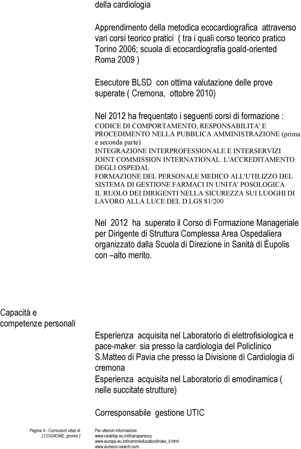 PROCEDIMENTO NELLA PUBBLICA AMMINISTRAZIONE (prima e seconda parte) INTEGRAZIONE INTERPROFESSIONALE E INTERSERVIZI JOINT COMMISSION INTERNATIONAL.