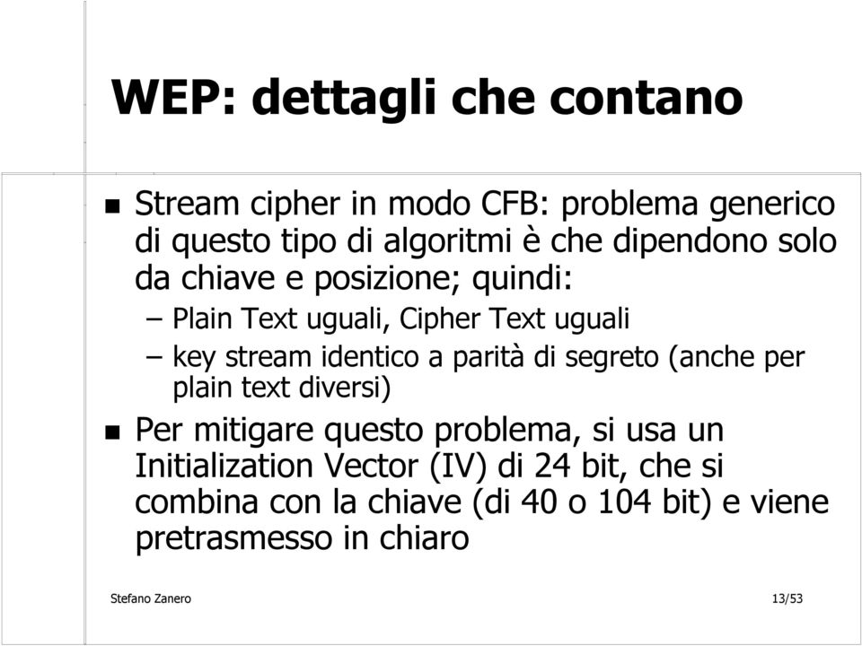 parità di segreto (anche per plain text diversi) Per mitigare questo problema, si usa un Initialization