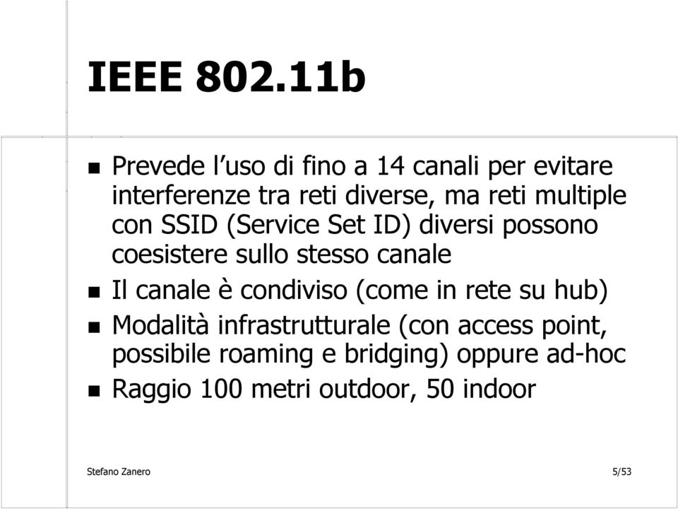 multiple con SSID (Service Set ID) diversi possono coesistere sullo stesso canale Il canale