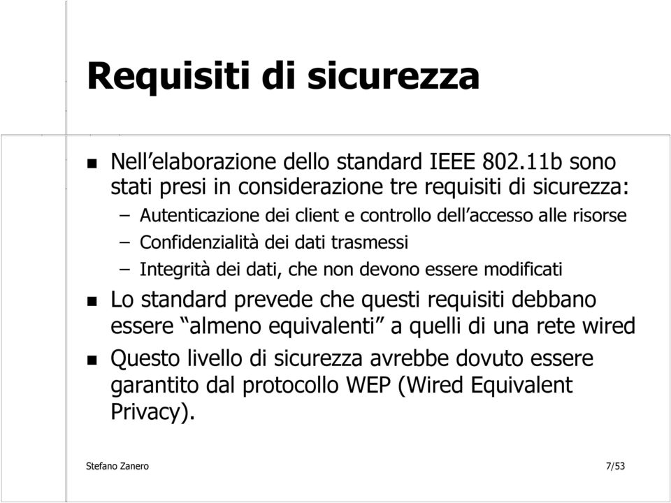 risorse Confidenzialità dei dati trasmessi Integrità dei dati, che non devono essere modificati Lo standard prevede che questi