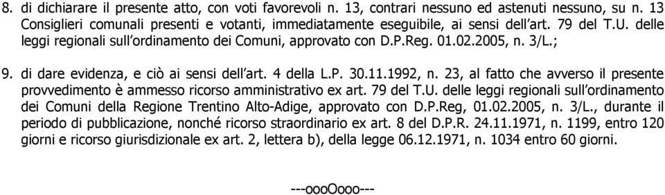 23, al fatto che avverso il presente provvedimento è ammesso ricorso amministrativo ex art. 79 del T.U.