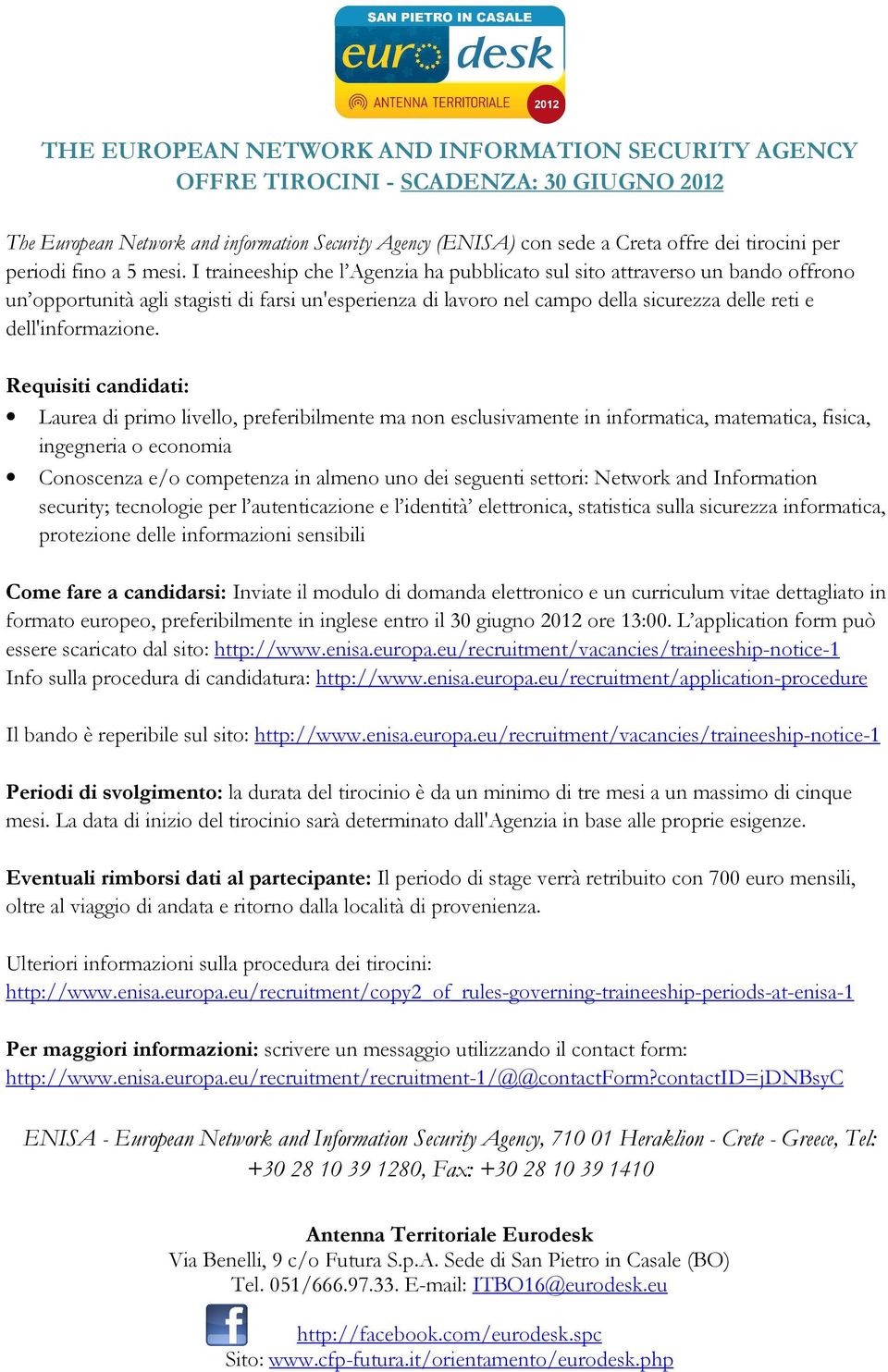 I traineeship che l Agenzia ha pubblicato sul sito attraverso un bando offrono un opportunità agli stagisti di farsi un'esperienza di lavoro nel campo della sicurezza delle reti e dell'informazione.