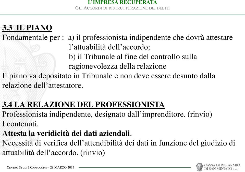 attestatore. 3.4 LA RELAZIONE DEL PROFESSIONISTA Professionista indipendente, designato dall imprenditore. (rinvio) I contenuti.