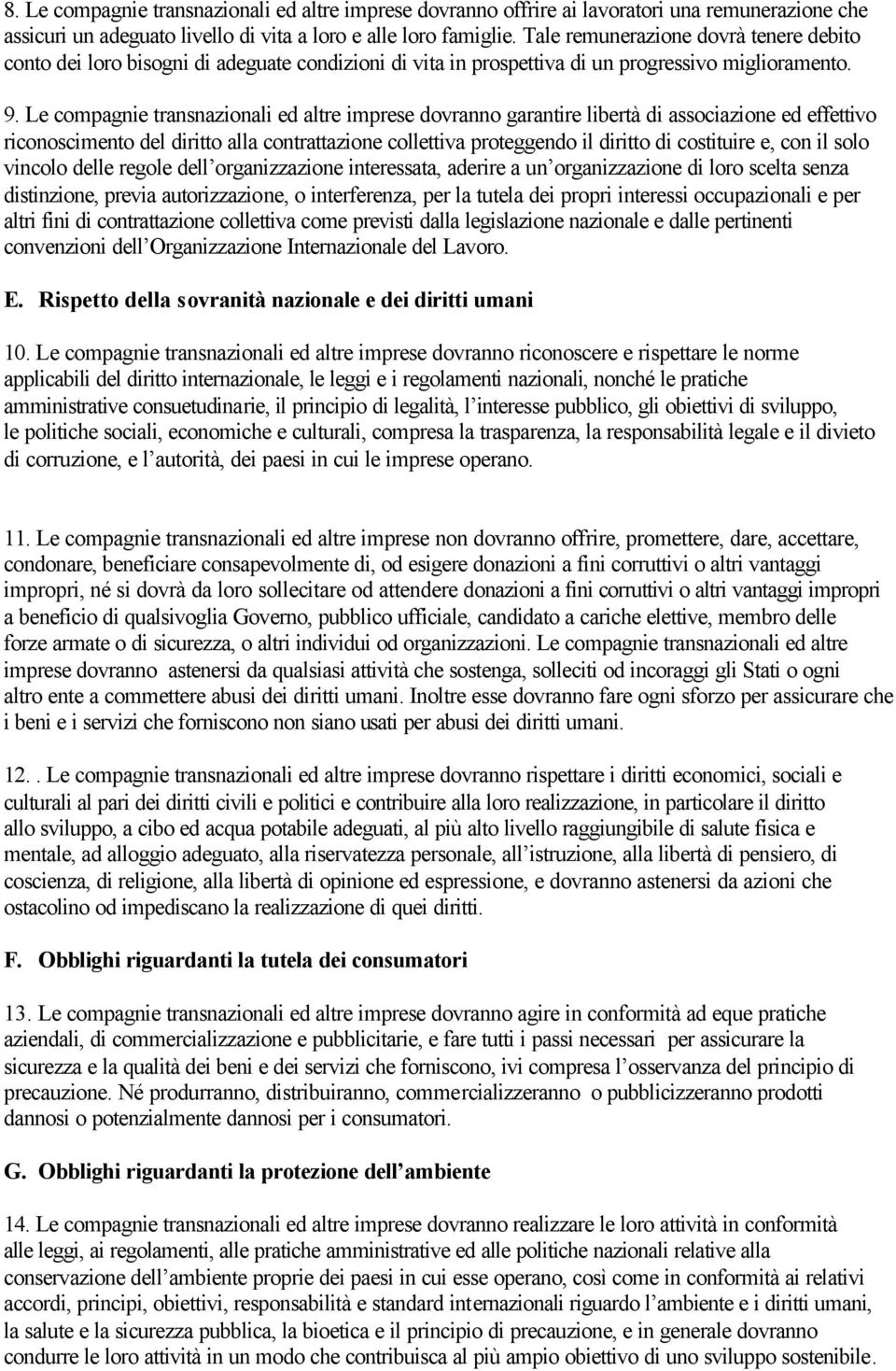 Le compagnie transnazionali ed altre imprese dovranno garantire libertà di associazione ed effettivo riconoscimento del diritto alla contrattazione collettiva proteggendo il diritto di costituire e,