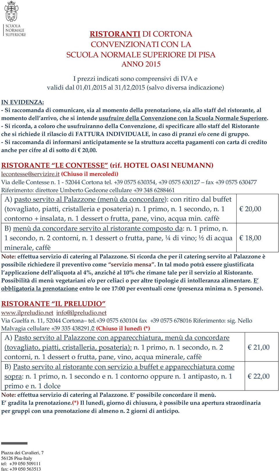 Superiore. - Si ricorda, a coloro che usufruiranno della Convenzione, di specificare allo staff del Ristorante che si richiede il rilascio di FATTURA INDIVIDUALE, in caso di pranzi e/o cene di gruppo.