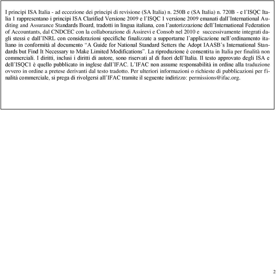 con l autorizzazione dell International Federation of Accountants, dal CNDCEC con la collaborazione di Assirevi e Consob nel 2010 e successivamente integrati dagli stessi e dall INRL con