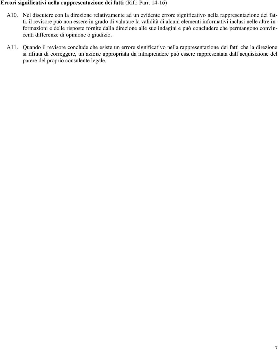 alcuni elementi informativi inclusi nelle altre informazioni e delle risposte fornite dalla direzione alle sue indagini e può concludere che permangono convincenti differenze di