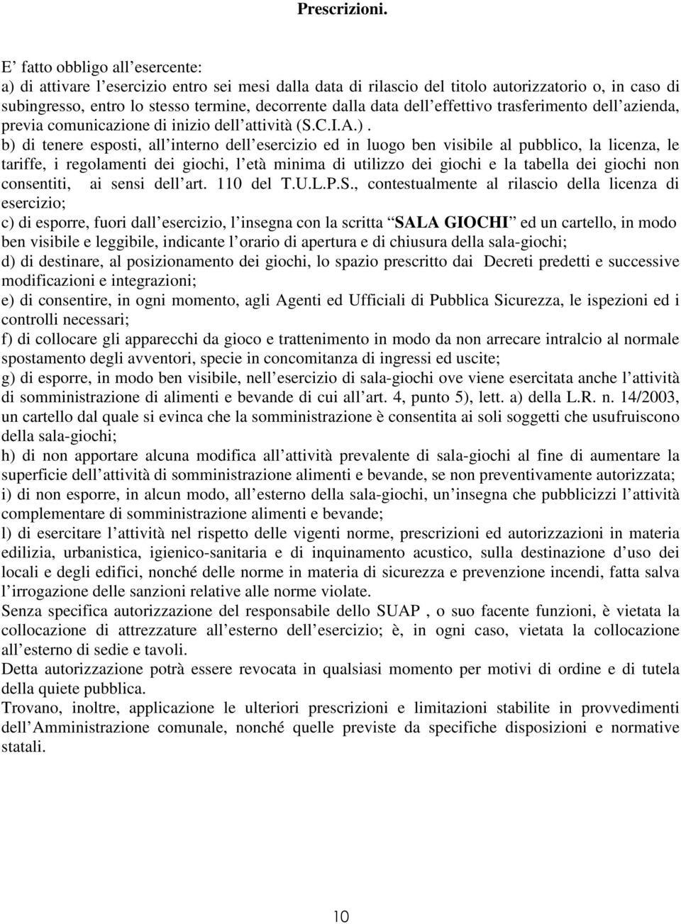 dell effettivo trasferimento dell azienda, previa comunicazione di inizio dell attività (S.C.I.A.).