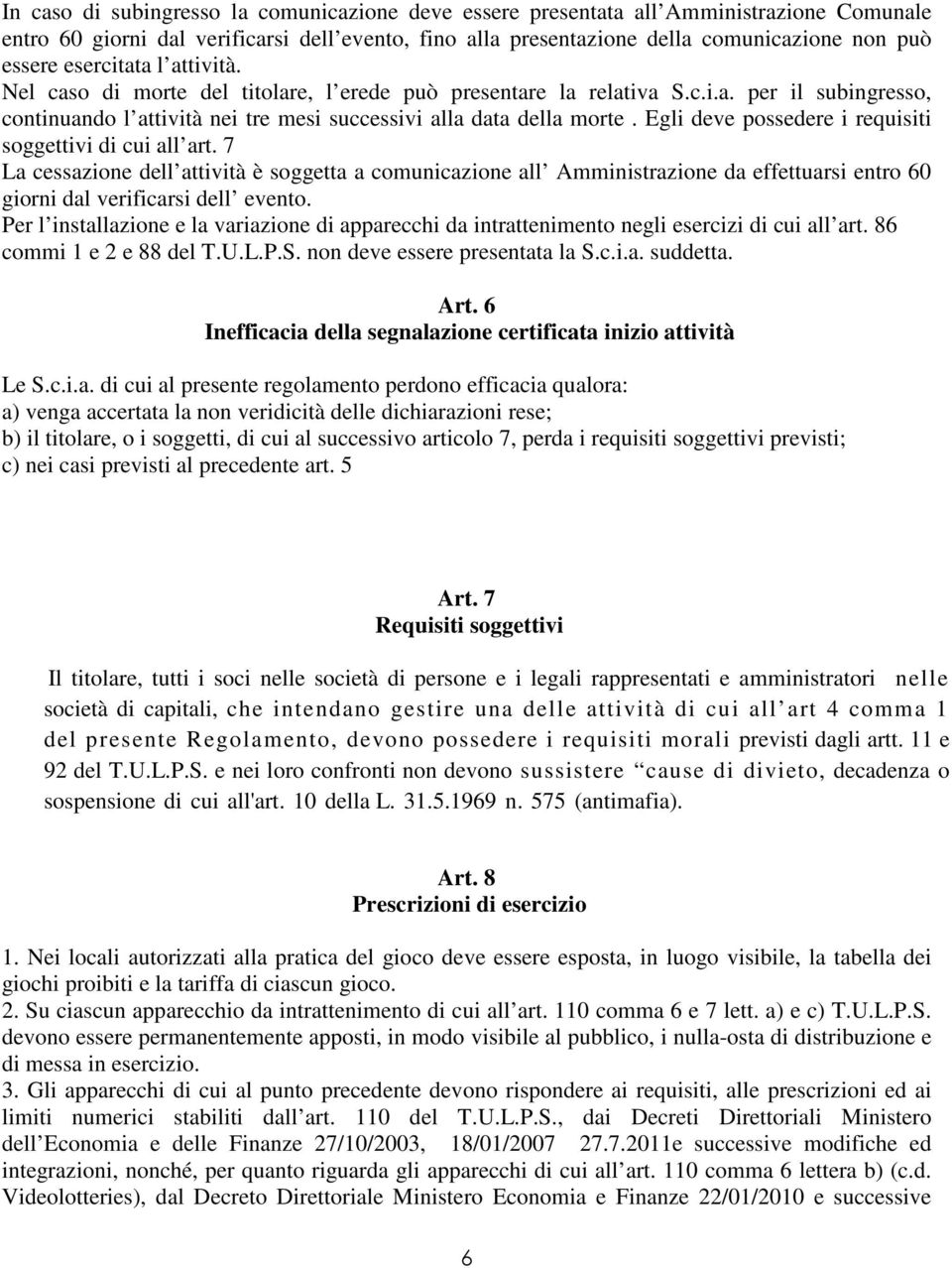 Egli deve possedere i requisiti soggettivi di cui all art. 7 La cessazione dell attività è soggetta a comunicazione all Amministrazione da effettuarsi entro 60 giorni dal verificarsi dell evento.