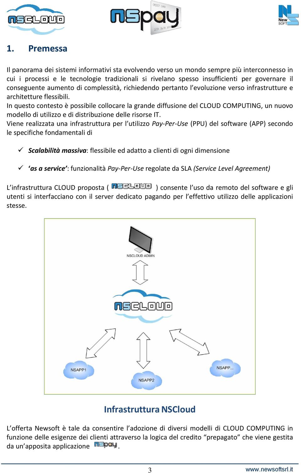 In questo contesto è possibile collocare la grande diffusione del CLOUD COMPUTING, un nuovo modello di utilizzo e di distribuzione delle risorse IT.