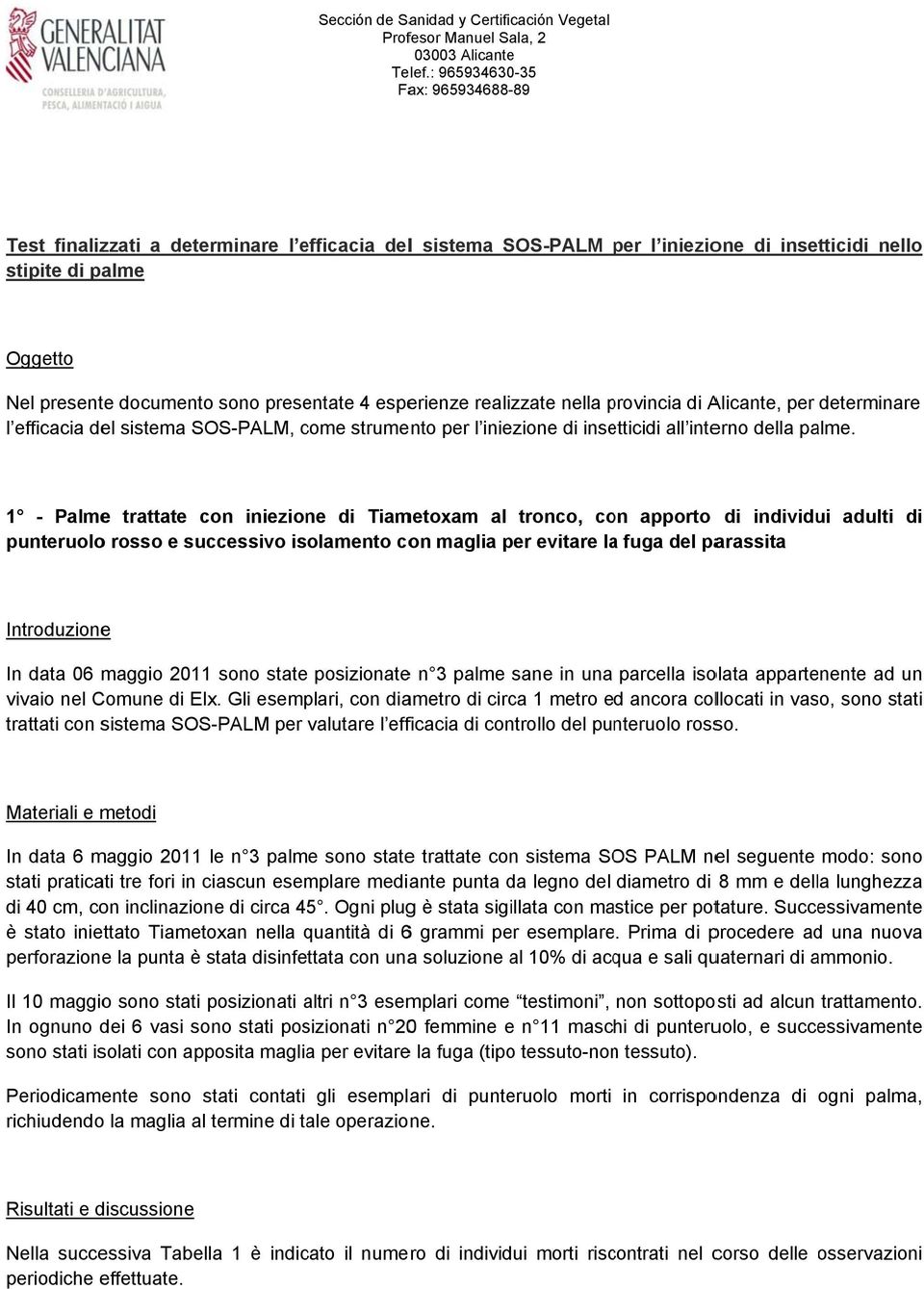 4 esperienze realizzate nella provincia p di Alicante, per determinare l efficacia del sistema SOS-PALM, come strumento per l iniezione di insetticidi all interno della palme.