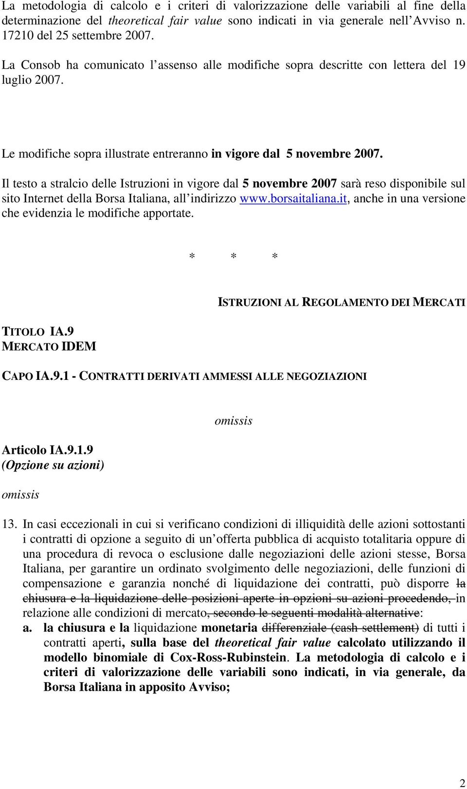 Il testo a stralcio delle Istruzioni in vigore dal 5 novembre 2007 sarà reso disponibile sul sito Internet della Borsa Italiana, all indirizzo www.borsaitaliana.