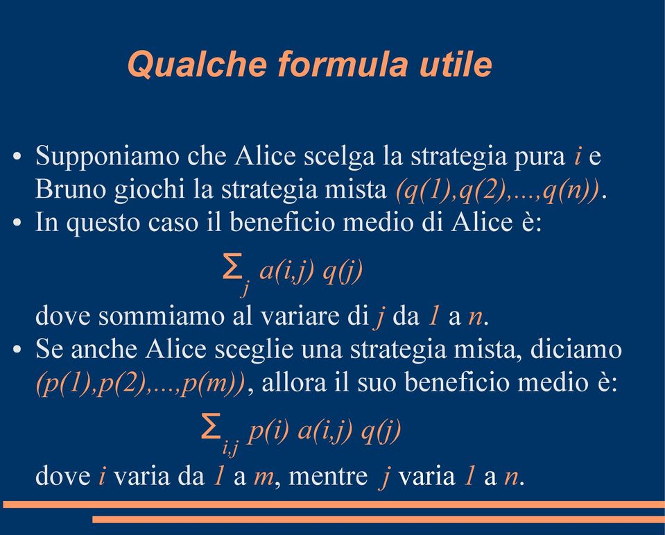 In questo caso il beneficio medio di Alice è: Σ j a(i,j) q(j) dove sommiamo al variare di j da 1 a n.