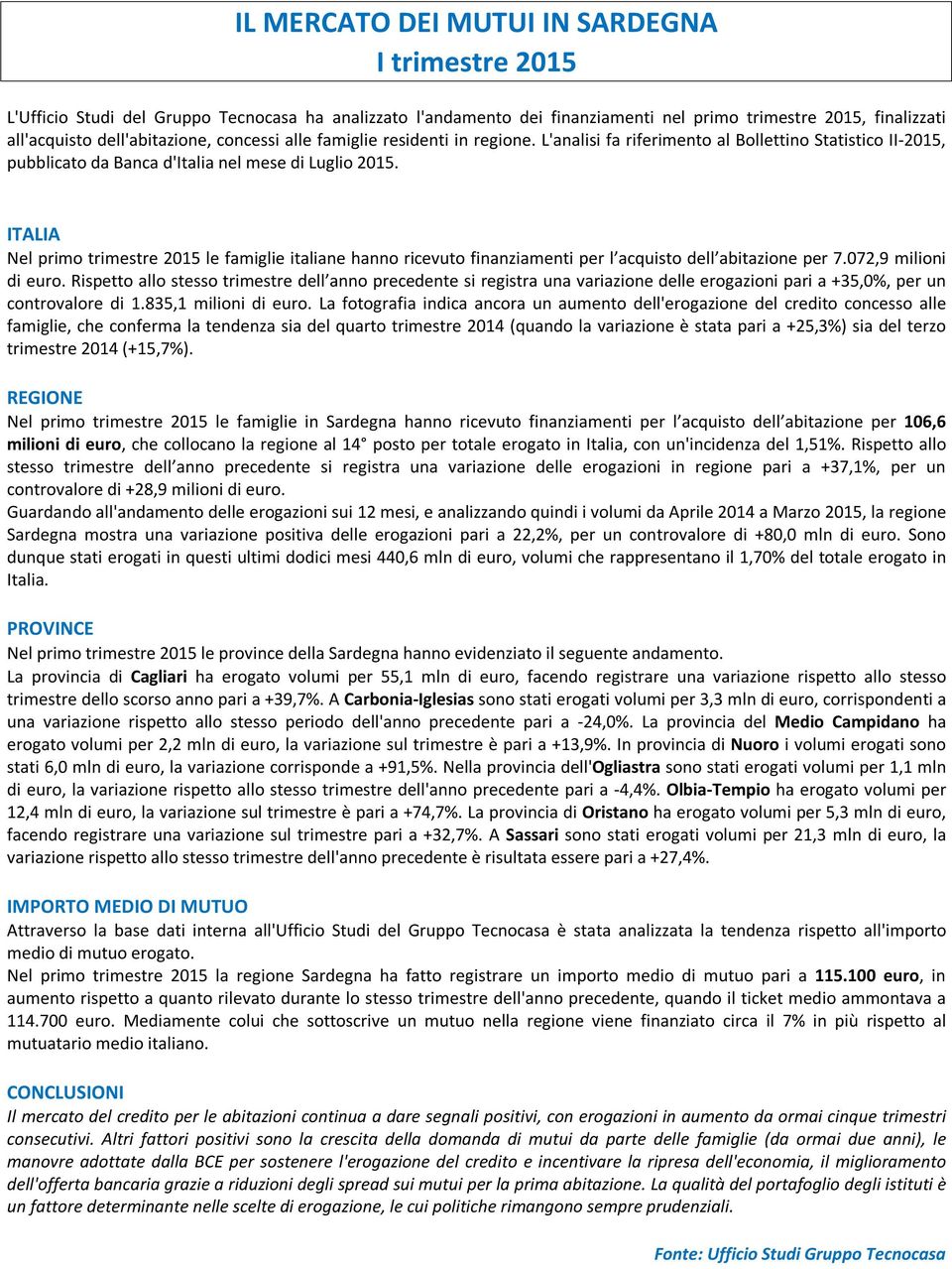 ITALIA Nel primo trimestre 2015 le famiglie italiane hanno ricevuto finanziamenti per l acquisto dell abitazione per 7.072,9 milioni di euro.