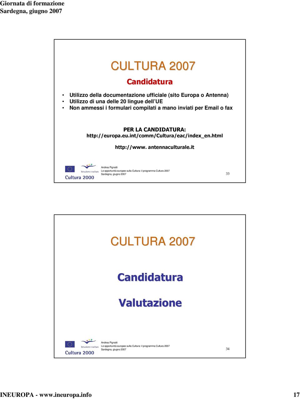 Email o fax PER LA CANDIDATURA: http://europa.eu.int/comm/cultura/eac/index_en.
