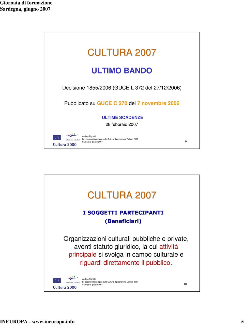 Organizzazioni culturali pubbliche e private, aventi statuto giuridico, la cui attività