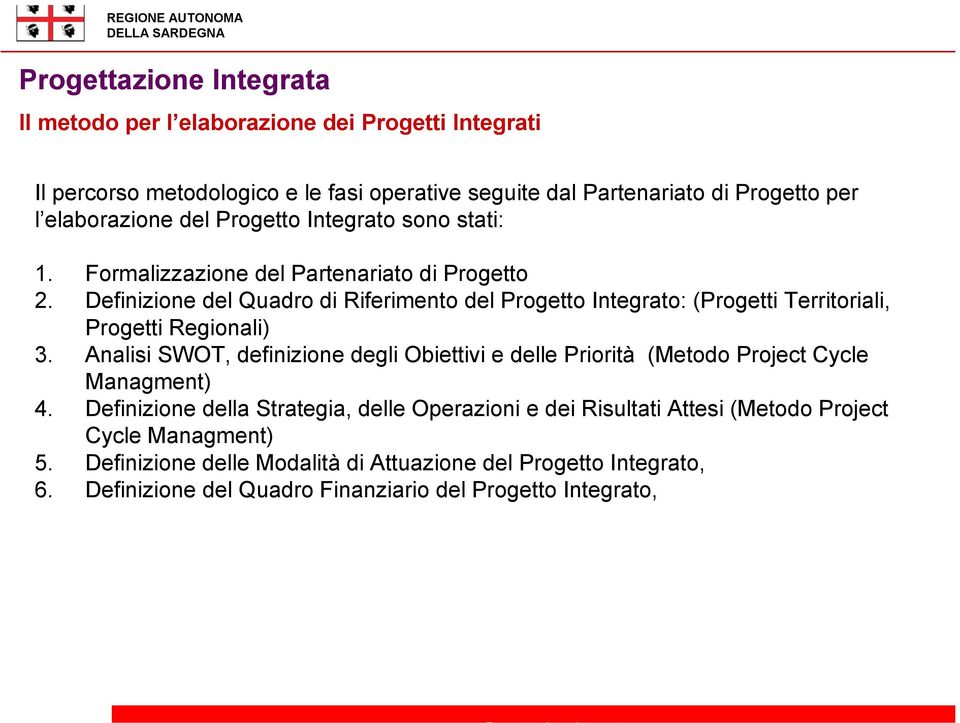 Definizione del Quadro di Riferimento del Progetto Integrato: (Progetti Territoriali, Progetti Regionali) 3.