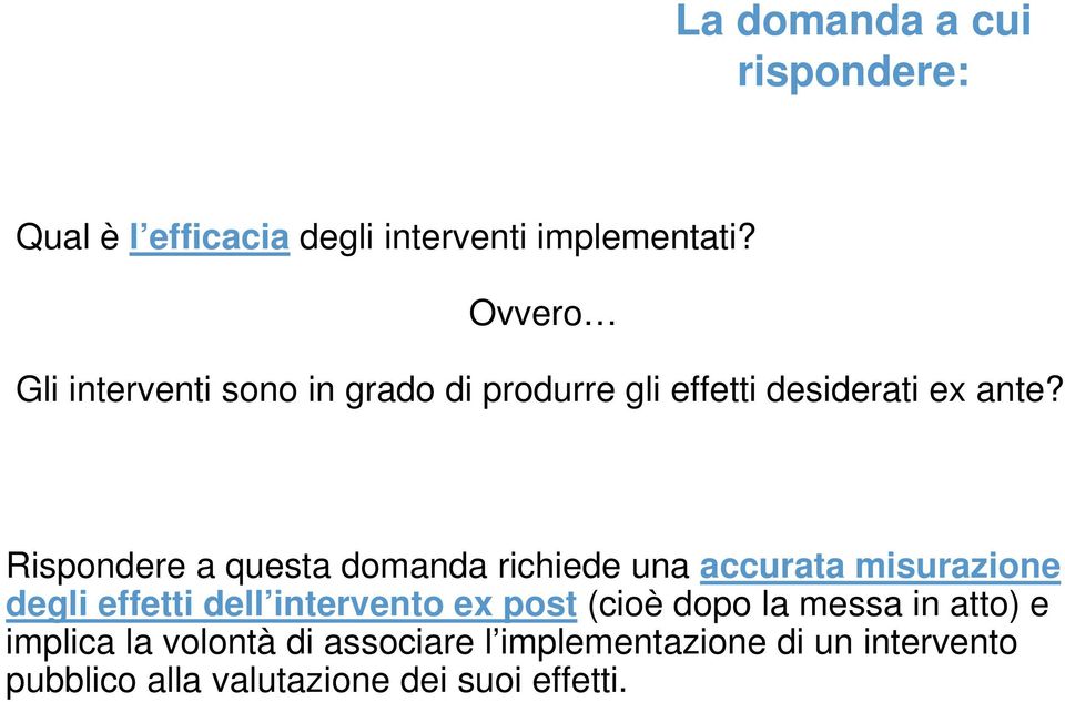 Rispondere a questa domanda richiede una accurata misurazione degli effetti dell intervento ex post