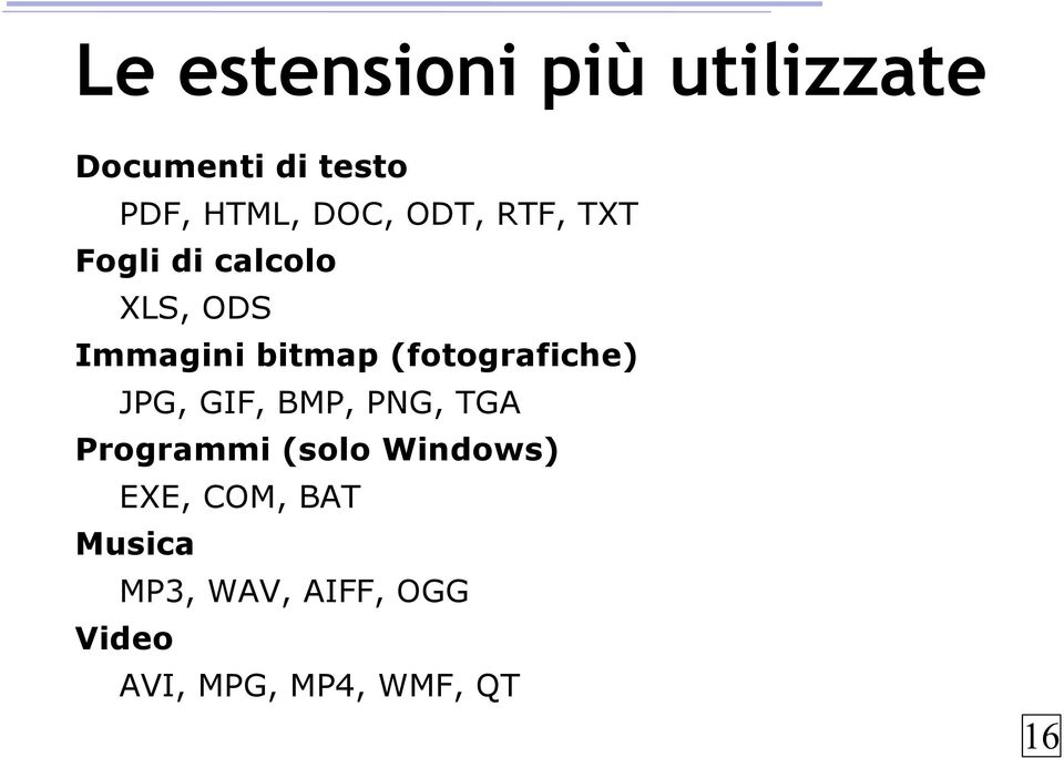 (fotografiche) JPG, GIF, BMP, PNG, TGA Programmi (solo Windows)