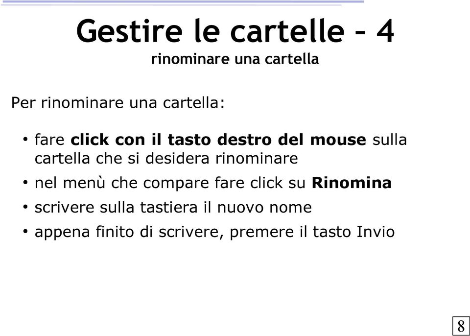 desidera rinominare nel menù che compare fare click su Rinomina scrivere