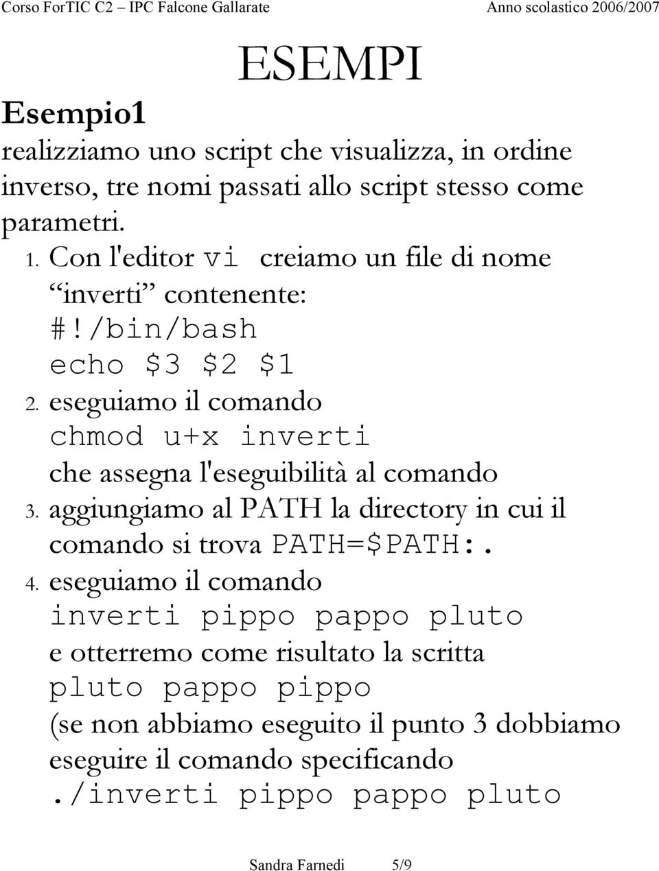 eseguiamo il comando chmod u+x inverti che assegna l'eseguibilità al comando 3.